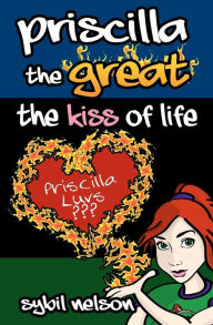 Title: Priscilla the Great The Kiss of Life, Author: Sybil Nelson