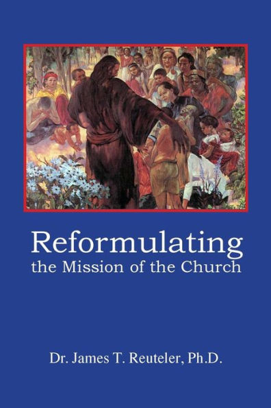 Reformulating the Mission of the Church: Searching for a New Missiology