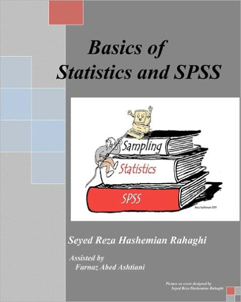 Basics of Statistics and SPSS: This book covers the Basics of Statistics, Sampling and SPSS.