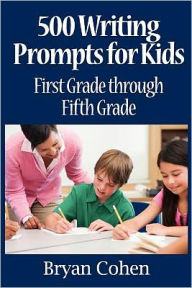 Title: 500 Writing Prompts for Kids: First Grade through Fifth Grade, Author: Bryan Cohen