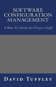 Title: Software Configuration Management: A How To Guide for Project Staff, Author: David Tuffley