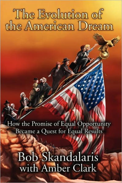 The Evolution of the American Dream: How the Promise of Equal Opportunity Became a Quest for Equal Results
