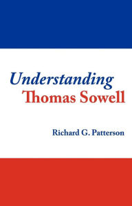 Title: Understanding Thomas Sowell, Author: Richard G Patterson