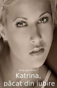 Title: Katrina, Pacat Din Iubire, Author: Alma Jane Sirbu