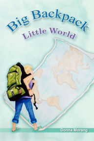 Title: Big Backpack - Little World, Author: Donna Morang