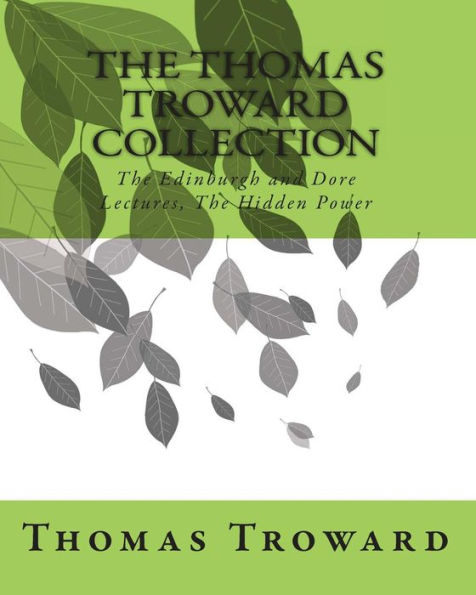 The Thomas Troward Collection: The Edinburgh and Dore Lectures, The Hidden Power