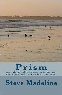 Prism: An unforgettable woman leads private-eye Nick Gallo to the edge of darkness