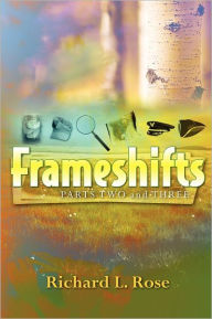 Title: Frameshifts: Parts 2 and 3, Author: Richard L. Rose