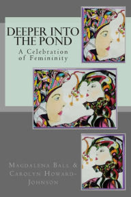 Title: Deeper Into the Pond: A Celebration of Femininity, Author: Carolyn Howard-Johnson