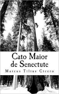 Title: Cato Maior de Senectute, Author: Marcus Tullius Cicero