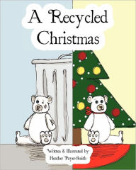 Title: A Recycled Christmas, Author: Heather Payer-Smith