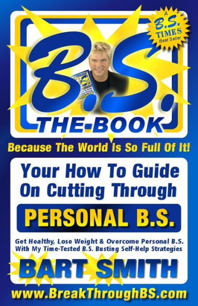 B.S. The Book: Your How-To Guide On Cutting Through The B.S. In Your Life