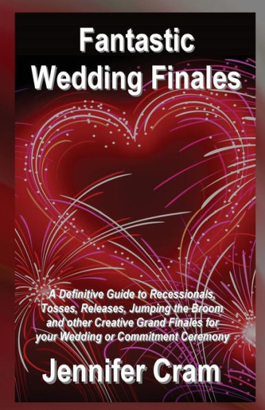 Fantastic Wedding Finales: A Definitive Guide to Releases, Tosses, Jumping the Broom, and Other Creative Grand Finales for your Wedding or Commitment Ceremony