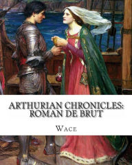 Title: Arthurian Chronicles: Roman de Brut, Author: Wace