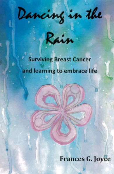 Dancing in the Rain: Surviving Breast Cancer and Learning to Embrace Life