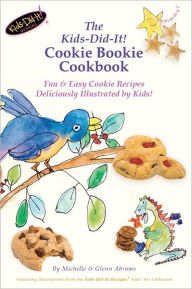 Title: The Kids-Did-It! Cookie Bookie Cookbook: Fun & Easy Cookie Recipes Deliciously Illustrated by Kids!, Author: Glenn Abrams