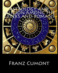 Title: Astrology and Religion among the Greeks and Romans, Author: Franz Cumont