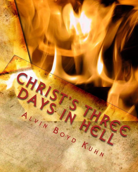 Christ's Three Days in Hell: Revelation of an Astounding Christian Fallacy