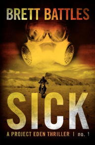 Title: Sick: A Project Eden Thriller, Author: Brett Battles
