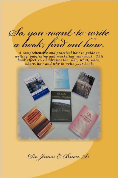 So, you want to write a book; find out how.: A comprehensive and practical how to guide to writing, publishing and marketing your book. This book effectively addresses the: who, what, when, where, how and why to writing your book.