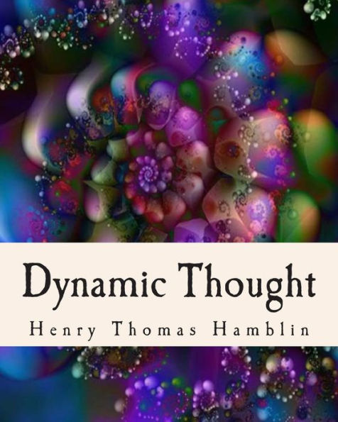 Dynamic Thought: Harmony, Health, Success, Achievement, Self-Mastery, Optimism, Prosperity, Peace of Mind, Through the Power Right Thinking