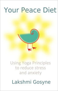 Title: Your Peace Diet: Using Yoga Principles to reduce stress and anxiety, Author: Lakshmi Gosyne