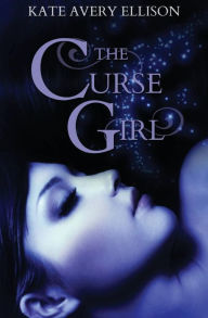 Title: The Curse Girl, Author: Kate Avery Ellison