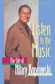 Title: Listen to the Music: The Life of Hilary Koprowski, Author: Roger Vaughan