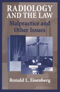 Title: Radiology and the Law: Malpractice and Other Issues, Author: Ronald Eisenberg