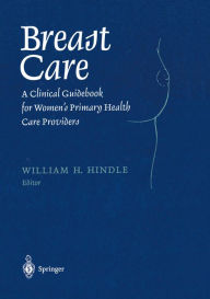 Title: Breast Care: A Clinical Guidebook for Women's Primary Health Care Providers, Author: William H. Hindle