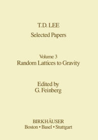 Title: Selected Papers: Random Lattices to Gravity, Author: T.-D. Lee