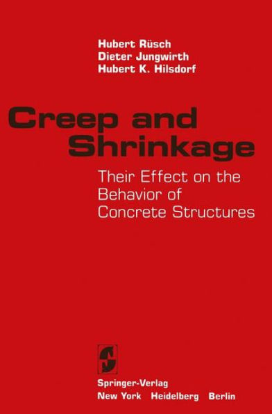 Creep and Shrinkage: Their Effect on the Behavior of Concrete Structures / Edition 1