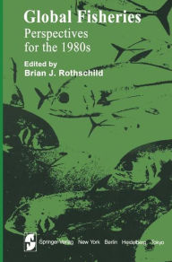 Title: Global Fisheries: Perspectives for the 1980s, Author: B. J. Rothschild