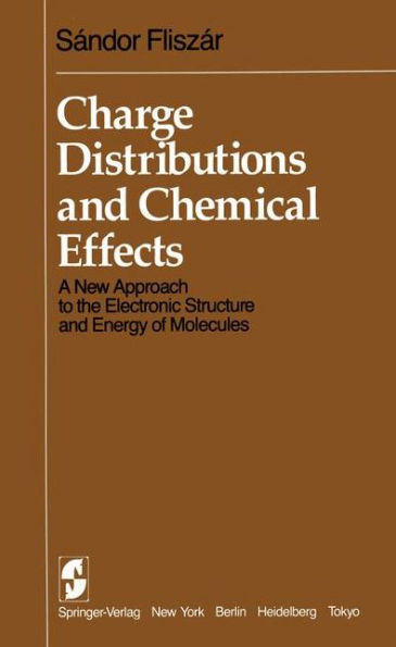 Charge Distributions and Chemical Effects: A New Approach to the Electronic Structure and Energy of Molecules / Edition 1