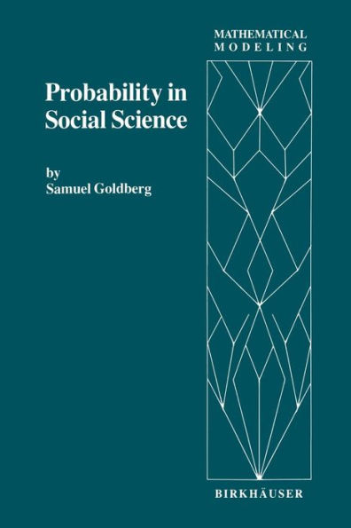 Probability in Social Science: Seven Expository Units Illustrating the Use of Probability Methods and Models, with Exercises, and Bibliographies to Guide Further Reading in the Social Science and Mathematics Literatures