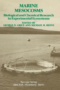 Title: Marine Mesocosms: Biological and Chemical Research in Experimental Ecosystems, Author: G.D. Grice