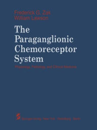 Title: The Paraganglionic Chemoreceptor System: Physiology, Pathology and Clinical Medicine, Author: F.G. Zak