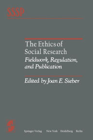 Title: The Ethics of Social Research: Fieldwork, Regulation, and Publication, Author: Joan E. Sieber