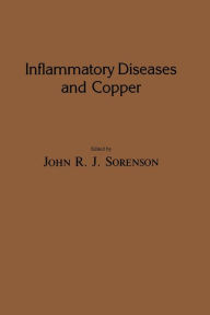 Title: Inflammatory Diseases and Copper: The Metabolic and Therapeutic Roles of Copper and Other Essential Metalloelements in Humans, Author: John R. J. Sorenson