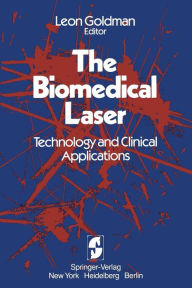 Title: The Biomedical Laser: Technology and Clinical Applications, Author: Leon Goldman