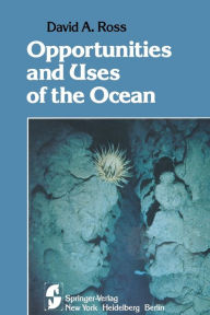 Title: Opportunities and Uses of the Ocean, Author: David A. Ross