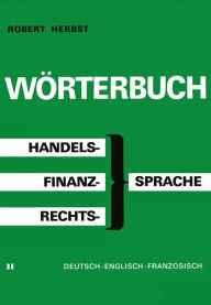 Title: Wörterbuch der Handels-, Finanz- und Rechtssprache / Dictionary of Commerical, Financial and Legal Terms / Dictionnaire des Termes Commerciaux, Financiers et Juridiques, Author: HERBST