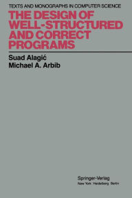 Title: The Design of Well-Structured and Correct Programs, Author: Suad Alagic