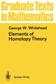 Title: Elements of Homotopy Theory, Author: George W. Whitehead