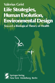 Title: Life Strategies, Human Evolution, Environmental Design: Toward a Biological Theory of Health, Author: V. Geist