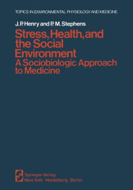 Title: Stress, Health, and the Social Environment: A Sociobiologic Approach to Medicine, Author: J.P. Henry