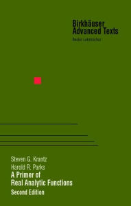Title: A Primer of Real Analytic Functions, Author: Steven G. Krantz
