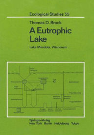 Title: A Eutrophic Lake: Lake Mendota, Wisconsin, Author: Thomas D. Brock