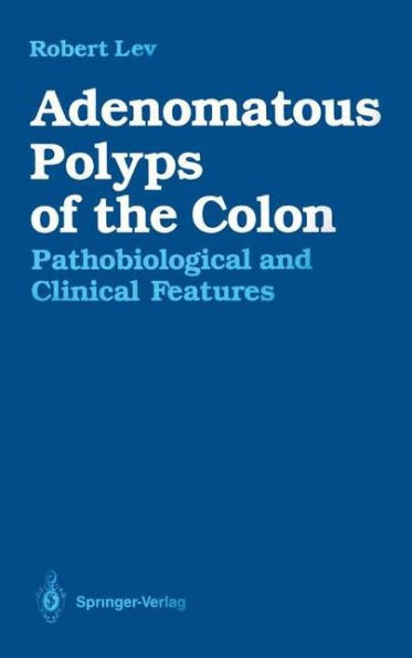 Adenomatous Polyps of the Colon: Pathobiological and Clinical Features / Edition 1