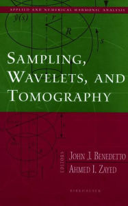 Title: Sampling, Wavelets, and Tomography / Edition 1, Author: John J. Benedetto